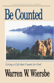 book cover of Be Counted (Numbers): Living a Life That Counts for God (The BE Series Commentary) by Warren W. Wiersbe