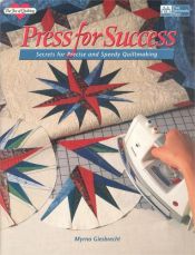 book cover of Press for Success: Secrets for Precise and Speedy Quiltmaking (The Joy of Quilting) by Myrna Giesbrecht