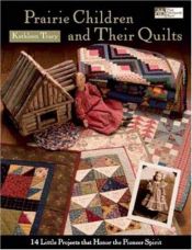 book cover of Prairie Children and Their Quilts: 14 Little Projects That Honor the Pioneer Spirit by Kathleen Tracy