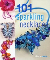 book cover of 101 Sparkling Necklaces by Cheryl Owen