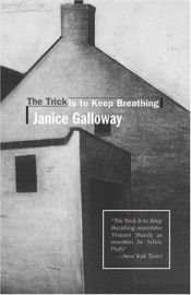 book cover of The Trick is to Keep Breathing by Janice Galloway