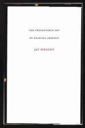 book cover of The Presentable Art of Reading Absence by Jay Wright