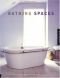 Bathing Spaces: Designs for Pampering Body and Soul