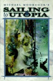 book cover of Sailing to Utopia by Майкл Муркок