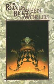 book cover of Eternal Champion 6: The Road Between The Worlds by Майкл Муркок
