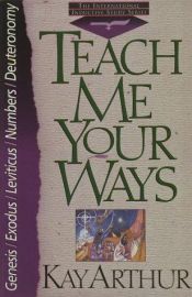 book cover of Teach Me Your Ways by Kay Arthur