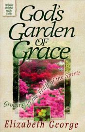 book cover of God's Garden of Grace [A Woman's Walk With God] by Elizabeth George
