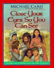 book cover of Close Your Eyes So You Can See: Stories of Children in the Life of Jesus by Michael Card