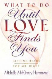 book cover of What to Do Until Love Finds You: The Bestselling Guide to Preparing Yourself for Your Perfect Mate (Hammond, Michelle Mckinney) by Michelle Mckinney Hammond