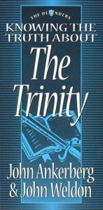 book cover of Knowing the Truth About the Trinity (The defenders) by John Ankerberg