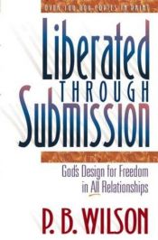 book cover of Liberated Through Submission by P. B. Wilson