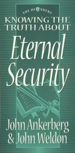 book cover of Knowing the Truth About Eternal Security (The Defenders Series) by John Ankerberg