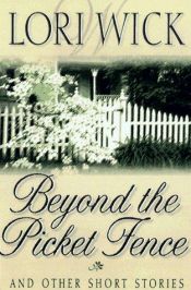 book cover of Beyond the picket fence by Lori Wick