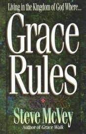 book cover of Grace Rules: Living in the Kingdom of God Where by Steve McVey