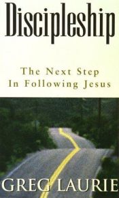 book cover of Discipleship: The Next Step in Following Jesus by Greg Laurie