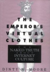 book cover of The Emperor's Virtual Clothes: The Naked Truth About Internet Culture by Dinty W. Moore