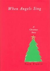 book cover of When angels sing : a Christmas story by Turk Pipkin