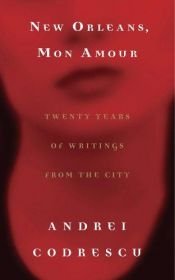 book cover of New Orleans, Mon Amour: Twenty Years of Writings from the City by אנדרי קודרסקו