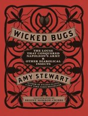 book cover of Wicked Bugs: The Louse That Conquered Napoleon's Army & Other Diabolical Insects by Amy N. Stewart