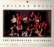 book cover of Chicago Bulls: The Authorized Pictorial by Roland Lazenby