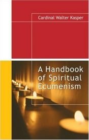book cover of A Handbook of Spiritual Ecumenism by Вальтер Каспер
