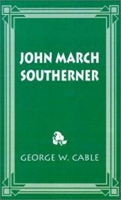 book cover of John March, southerner (The Works of George W. Cable) by George W. Cable