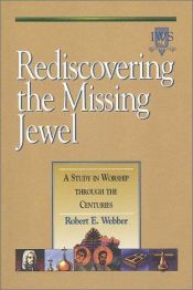 book cover of Rediscovering the Missing Jewel: A Study in Worship through the Centuries by Robert E. Webber