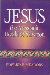 book cover of Jesus the Messianic Herald of Salvation by Edward P. Meadors