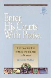 book cover of Enter His Courts with Praise by Robert E. Webber