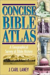 book cover of Concise Bible Atlas: A Geographical Survey of Bible History by J. Carl Laney