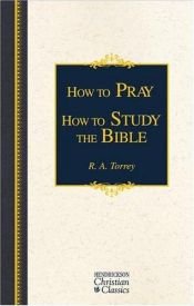 book cover of How To Pray How To Study The Bible by R. A. Torrey