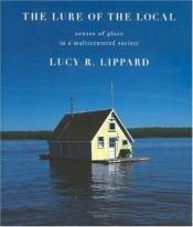 book cover of The Lure of the Local: Sense of Place in a Multicentered Society by Lucy Lippard