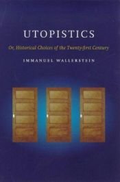 book cover of Utopistics: Or Historical Choices of the Twenty-First Century by Immanuel Wallerstein