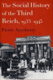 book cover of The social history of the Third Reich, 1933-1945 by Pierre Ayçoberry