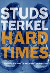 book cover of Hard Times: An Oral History of the Great Depression by Стадс Теркел