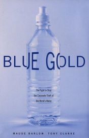 book cover of Blue Gold: The Fight to Stop the Corporate Theft of the World's Water by Maude Barlow