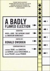 book cover of A badly flawed election : debating Bush v. Gore, the Supreme Court, and American democracy by Рональд Дворкин