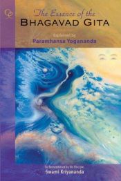book cover of The Essence of the Bhagavad Gita, 2nd Edition: Explained By Paramhansa Yogananda, As Remembered By His Disciple, Swami Kriyananda by Paramahansza Jogananda