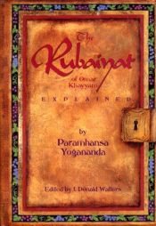 book cover of The Rubaiyat of Omar Khayyam,Revised and Expanded: Explained By Paramhansa Yogananda by Paramahansa Yogananda