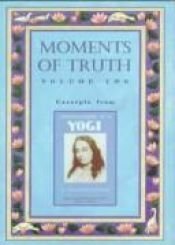 book cover of Moments of Truth: Excerpts from the Rubaiyat of Omar Khayyam Explained by Yogananda