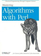 book cover of Mastering Algorithms with Perl. Practical Programming through Computer Science by John Macdonald