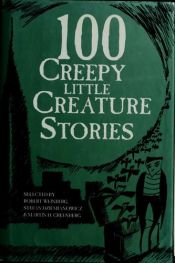 book cover of 100 Creepy Little Creature Stories by et. Al. (editors) Stefan Dziemianowicz