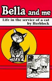 book cover of Bella and Me: Life in the Service of a Cat by Herbert Block