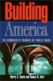 book cover of Building America : the democratic promise of public work by Harry C. Boyte