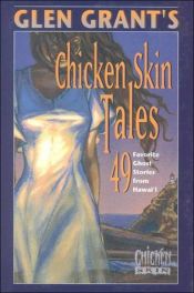 book cover of Glen Grant's Chicken Skin Tales: 49 Favorite Ghost Stories from Hawaii by Glenn Grant