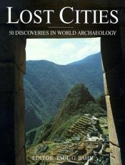 book cover of Lost cities: 50 discoveries in world archaeology by Paul G. Bahn