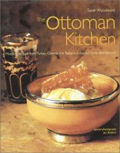 book cover of The Ottoman Kitchen: Modern Recipes from Turkey, Greece, the Balkans, Lebanon, Syria and Beyond by Sarah Woodward