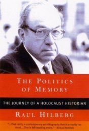 book cover of The Politics of Memory : The Journey of a Holocaust Historian by Raul Hilberg