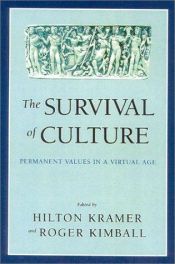 book cover of The Survival of Culture: Permanent Values in a Virtual Age by Hilton Kramer