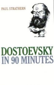 book cover of Dostoevsky in 90 Minutes (Great Writers in 90 Minutes) by پل استراترن